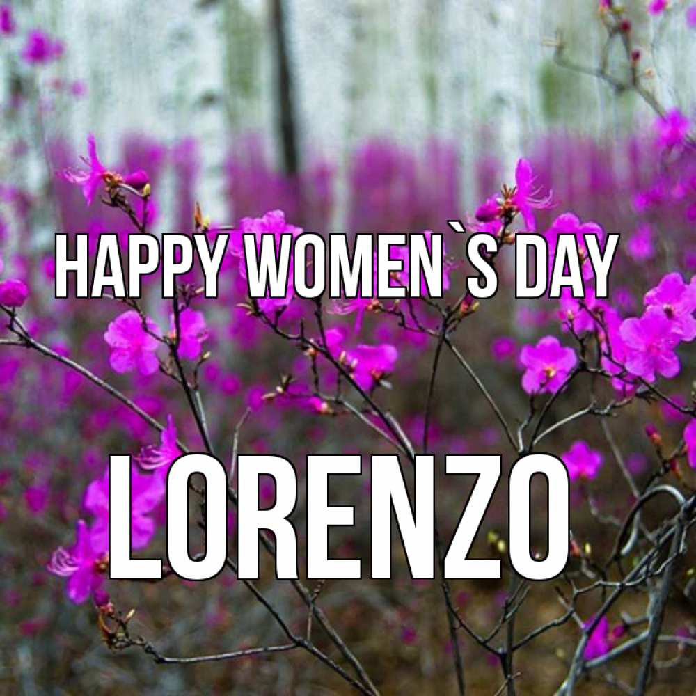 Greetings card с именем, Lorenzo happy women`s day дикие цветы Greetings with text for free download 
